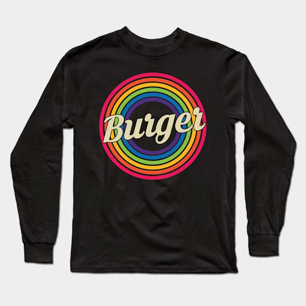 Burger - Retro Rainbow Style Long Sleeve T-Shirt by MaydenArt